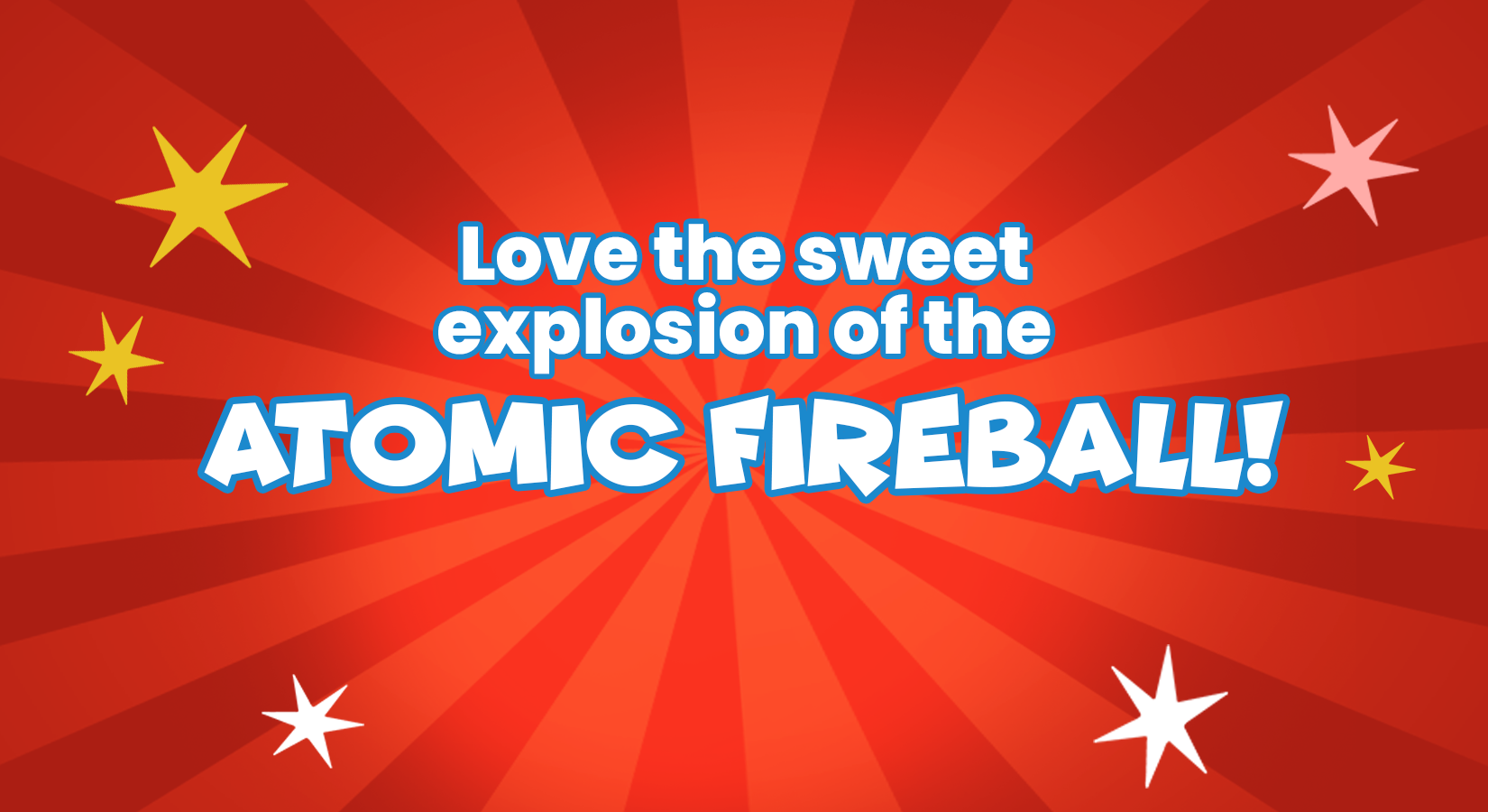 Love The Sweet Explosion Of The Atomic Fireball – Candy Funhouse CA