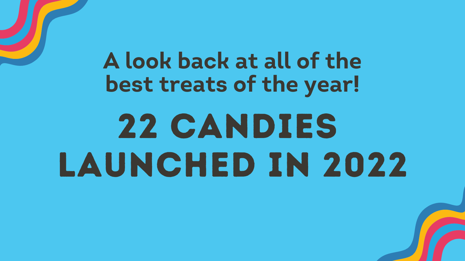 Our Favourite 22 New Candies Launched in 2022