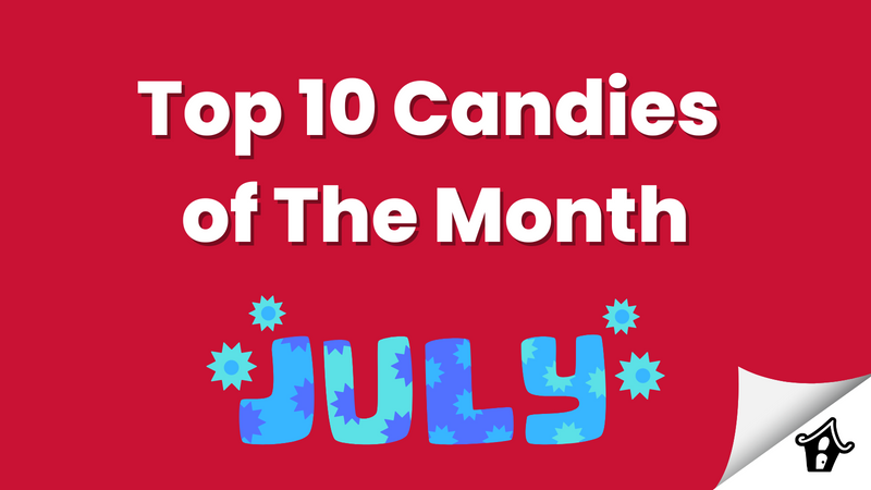 Top 10 Candies of The Month - July 